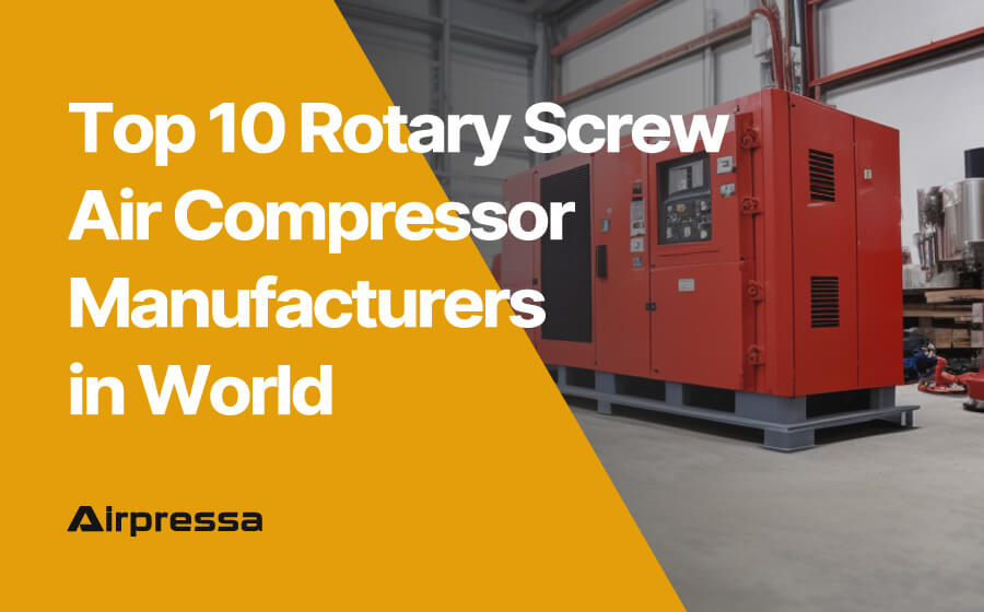 Top 10 Rotary Screw Air Compressor Manufacturers in World
